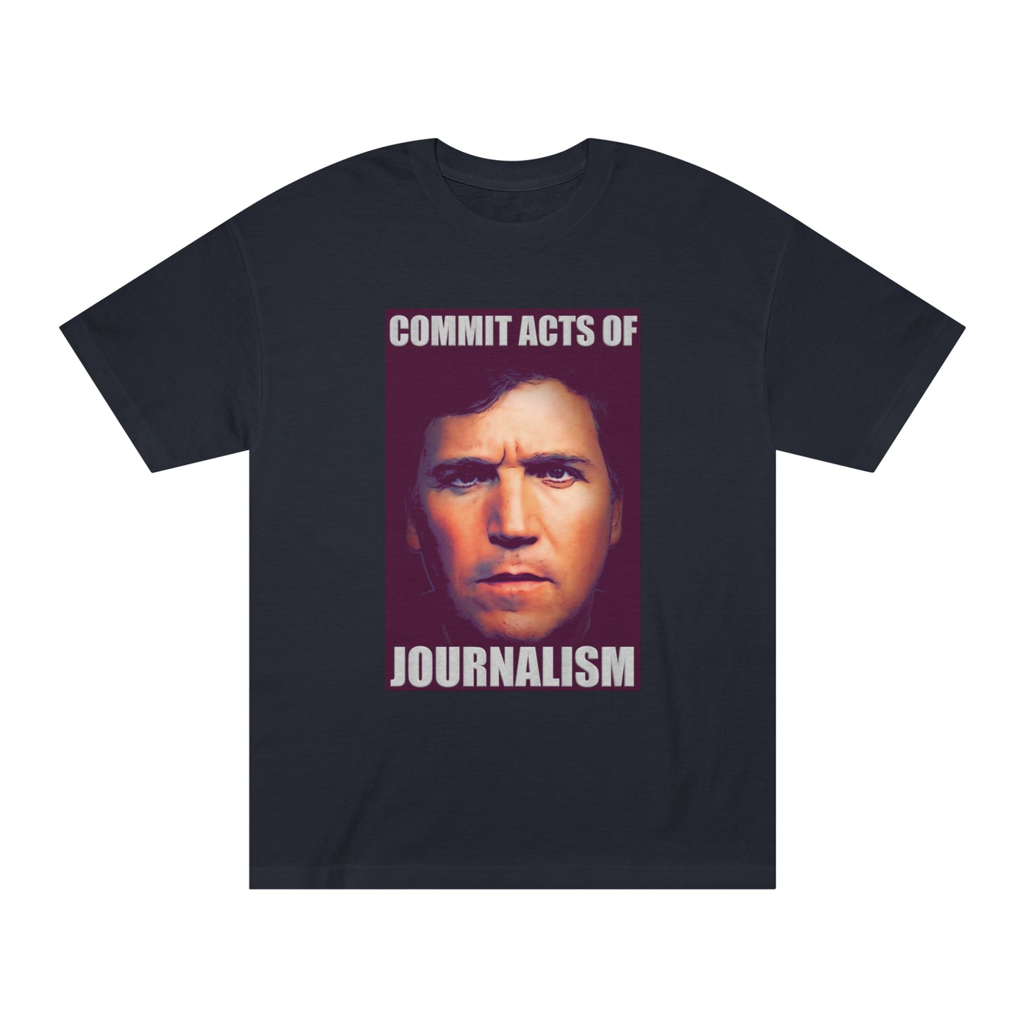 Tucker - Commit Acts of Journalism T-Shirt