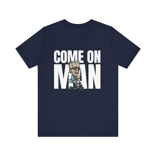 Come On Man! Tee