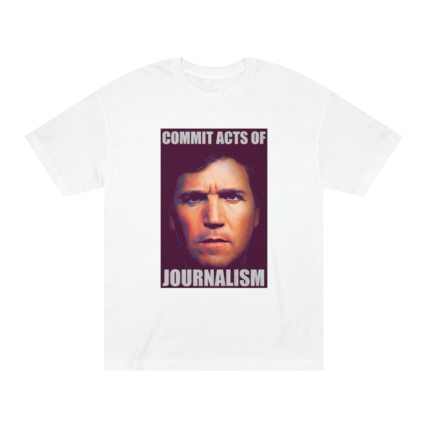 Tucker - Commit Acts of Journalism T-Shirt
